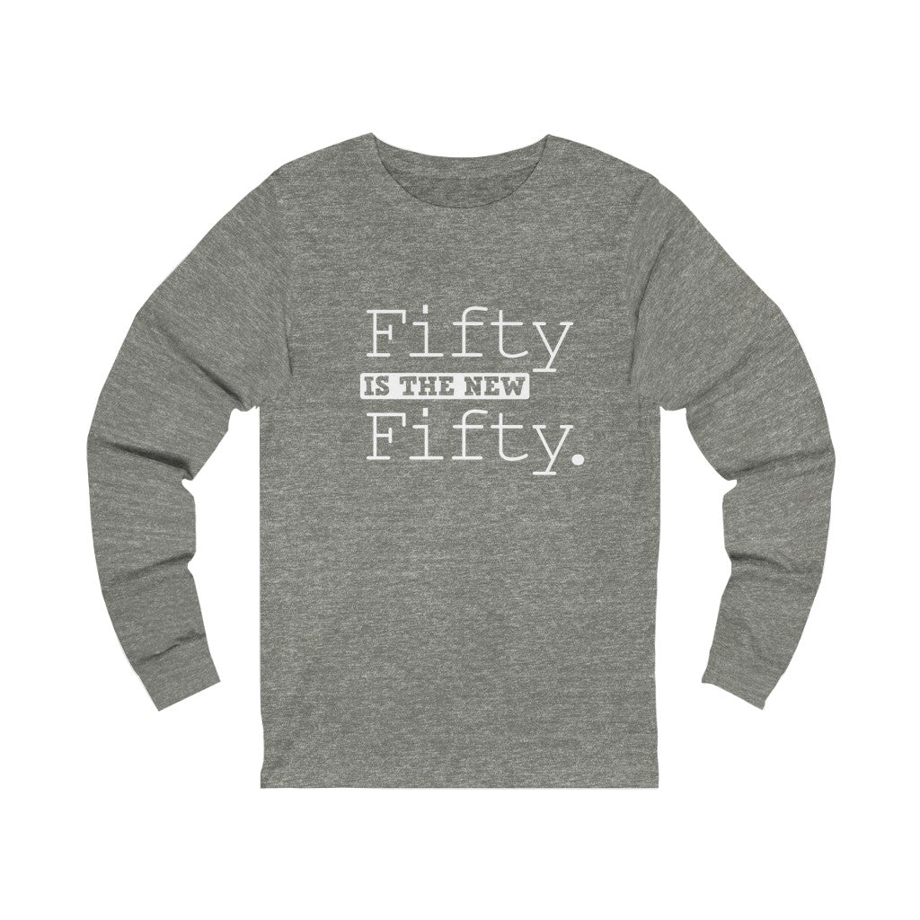 "Fifty IS The New Fifty" 100% Cotton Long Sleeve Crew Neck T-Shirt