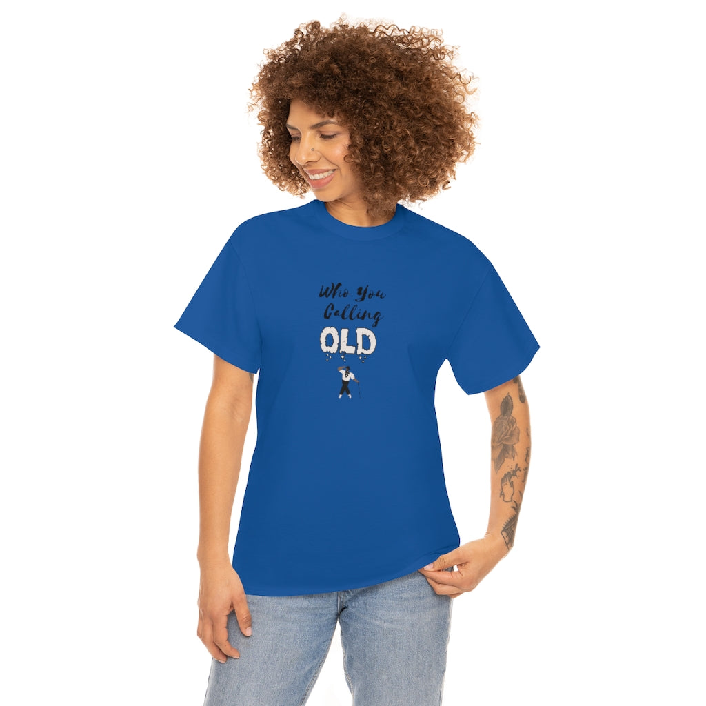 "Who You Calling Old" 100% Cotton T-Shirt (Unisex)