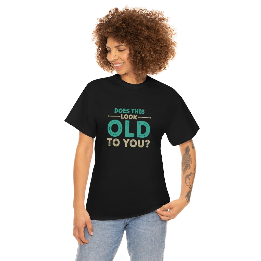 "Does this Look Old to You?" 100% Cotton T-Shirt (Unisex)