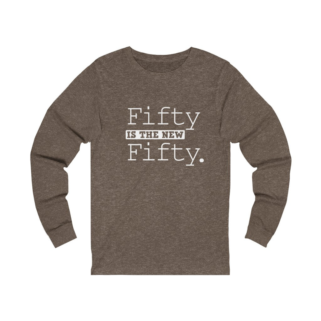 "Fifty IS The New Fifty" 100% Cotton Long Sleeve Crew Neck T-Shirt