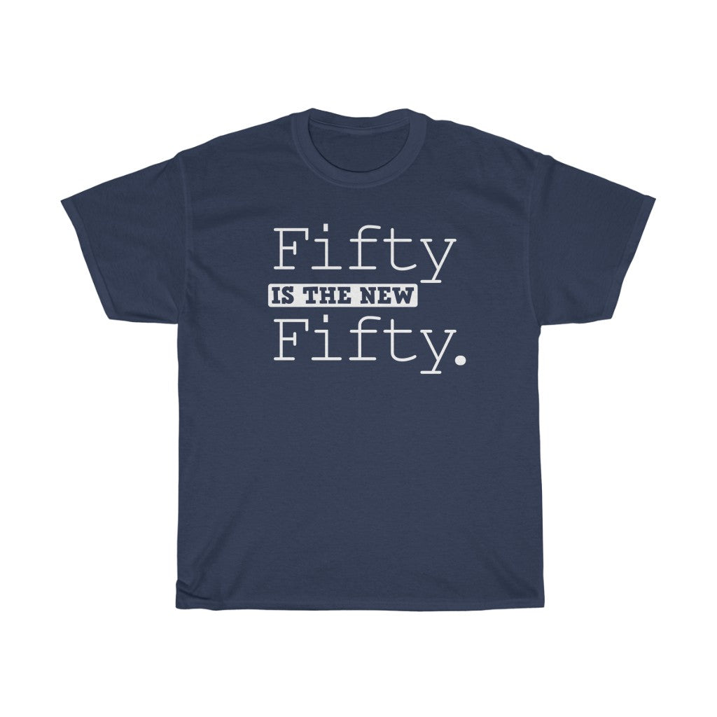"Fifty is the New Fifty" 100% Cotton Heavy T-Shirt