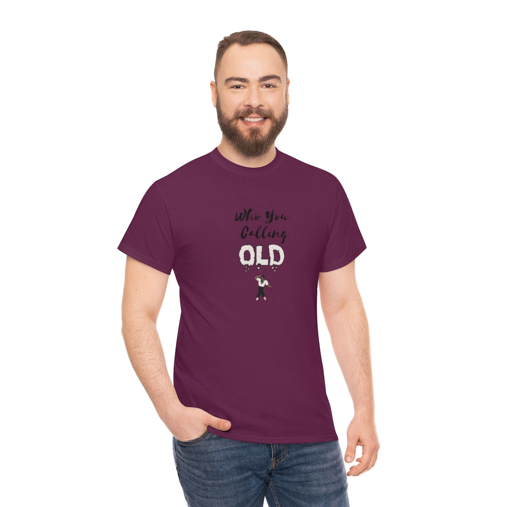 "Who You Calling Old" 100% Cotton T-Shirt (Unisex)
