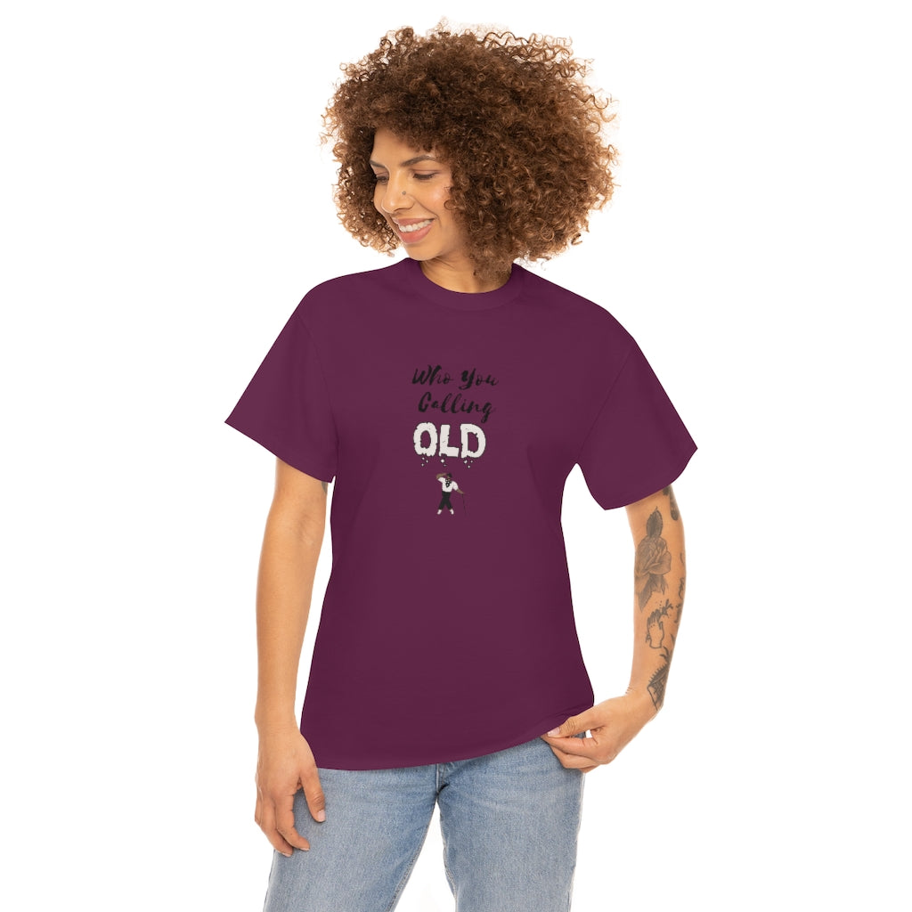 "Who You Calling Old" 100% Cotton T-Shirt (Unisex)