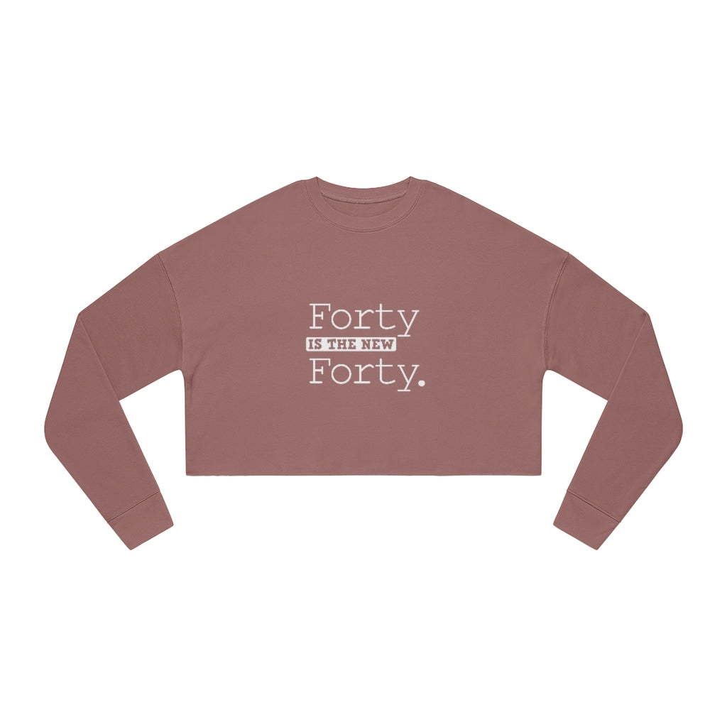 "Forty IS The New Forty" Women's Cropped Sweatshirt