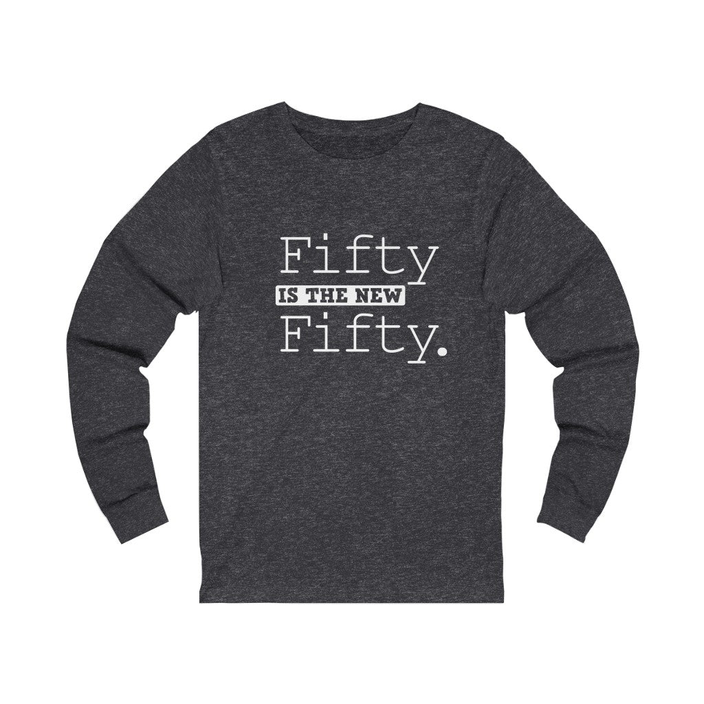 "Fifty IS The New Fifty" 100% Cotton Long Sleeve Crew Neck T-Shirt