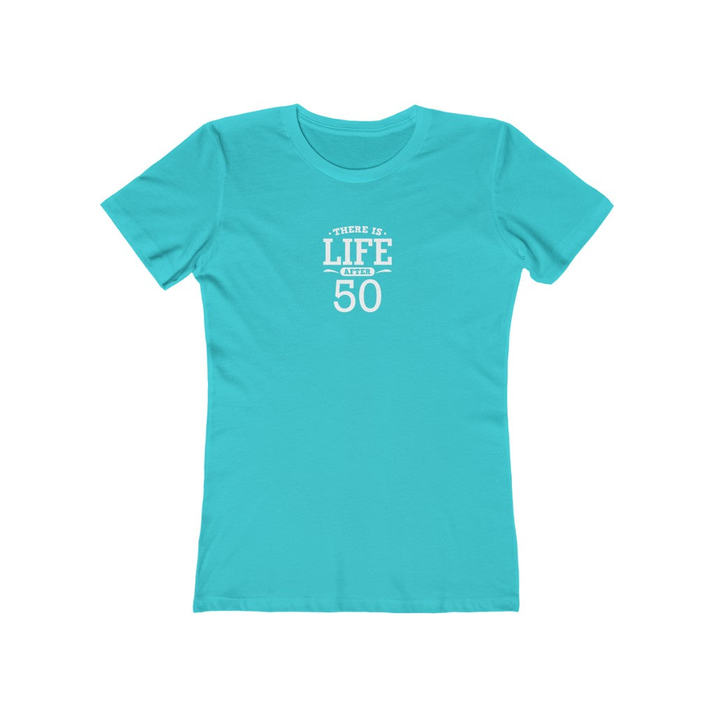 "There is Life After 50"" 100% Cotton Women's Boyfriend T-Shirt