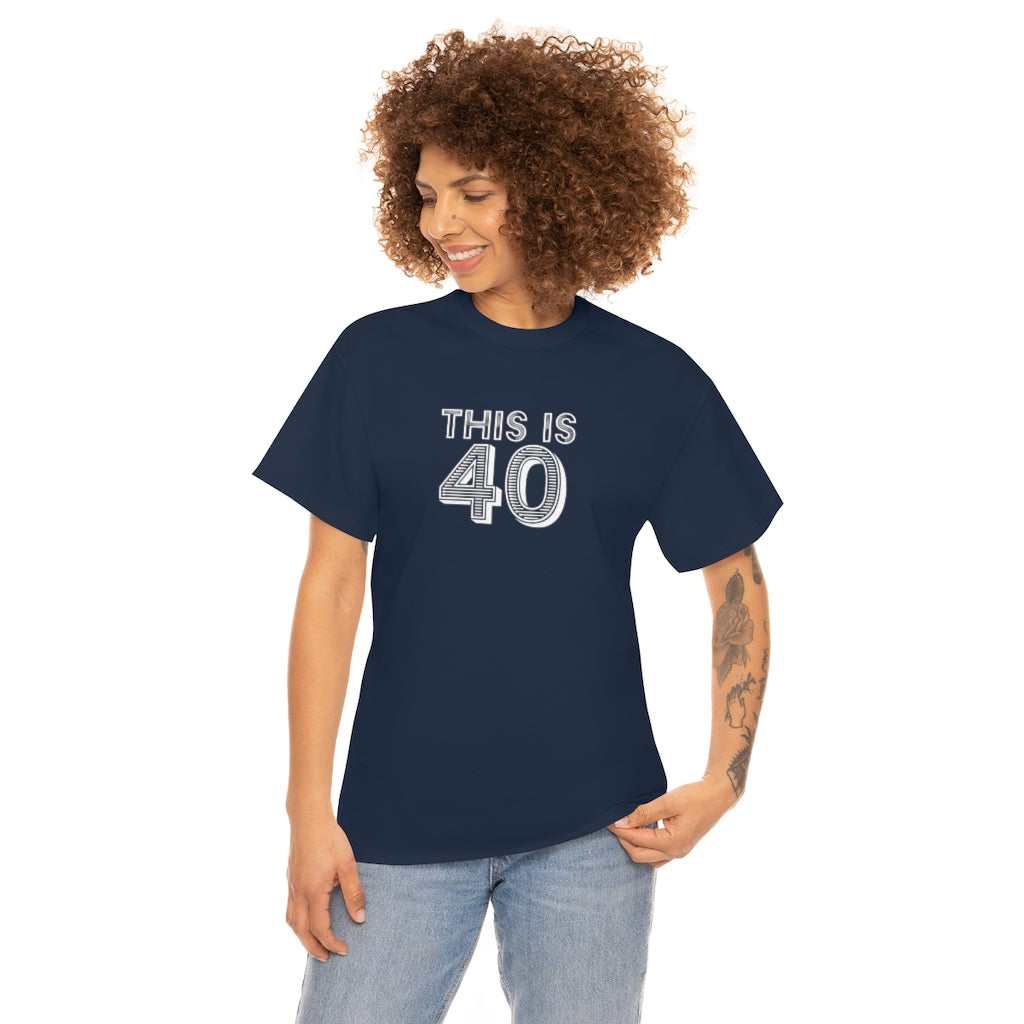 "This is 40" 100% Cotton T-Shirt (Unisex)