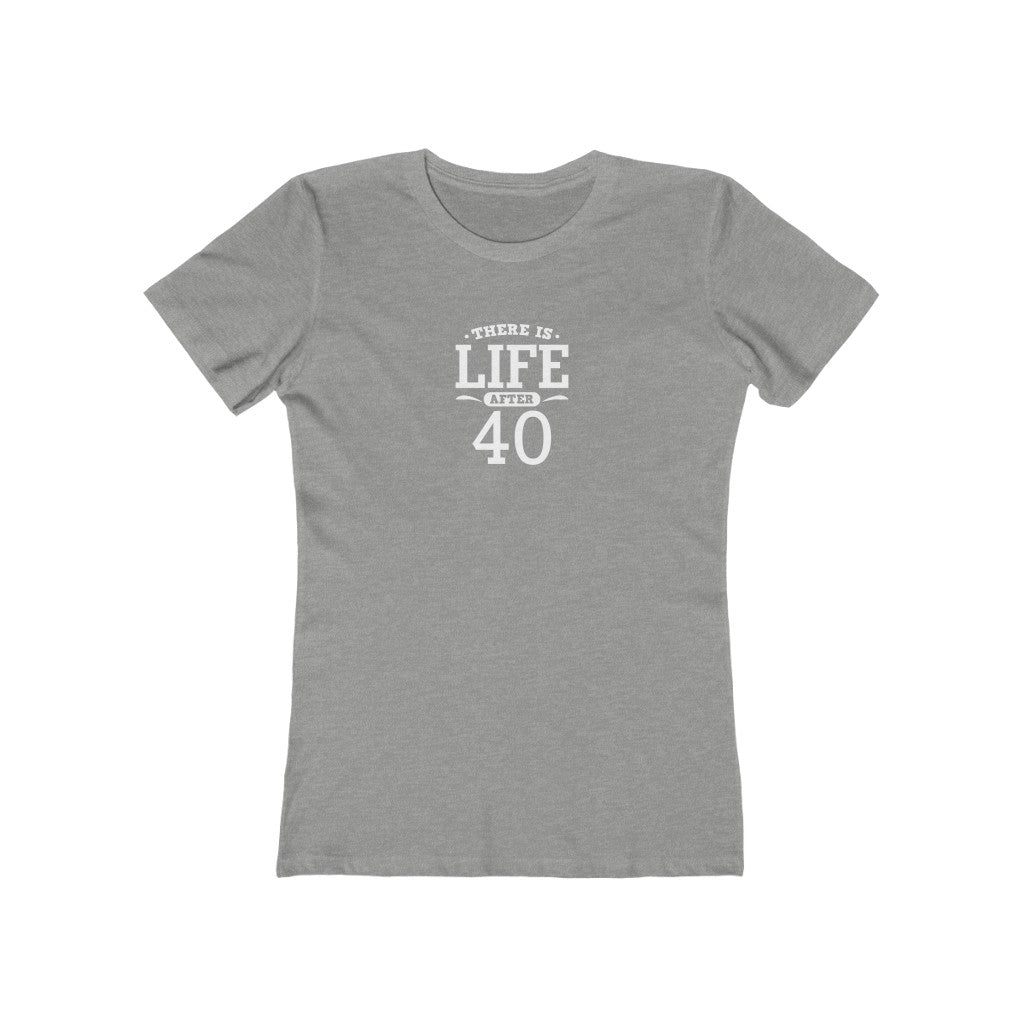 "There is Life After 40" 100% Cotton Women's Boyfriend T-Shirt