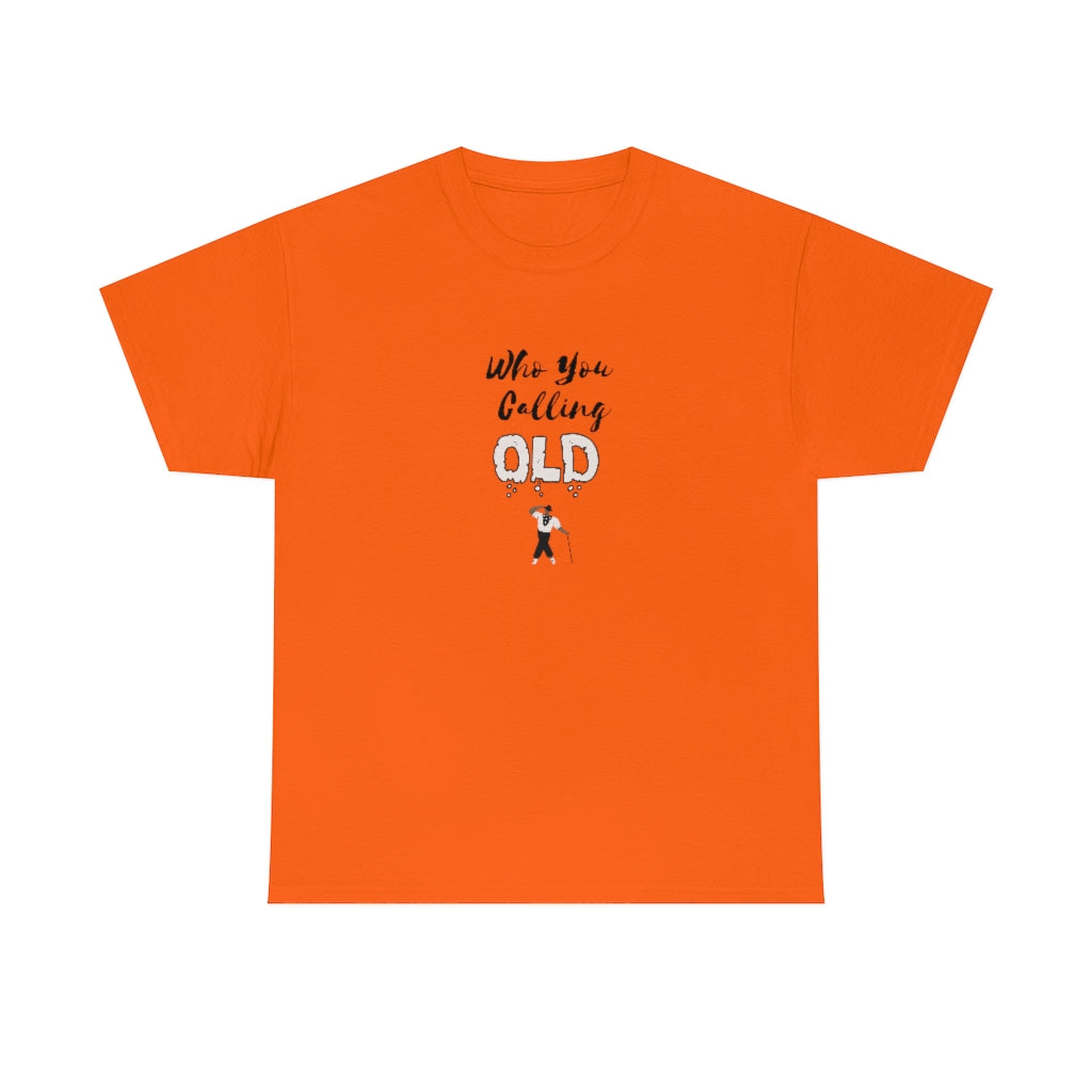 "Who You Calling Old" 100% Cotton T-Shirt (Unisex)