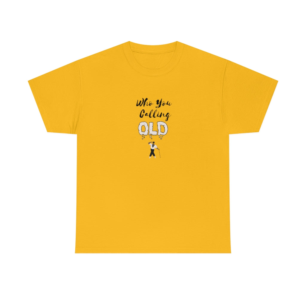 "Who You Calling Old" 100% Cotton T-Shirt (Unisex)