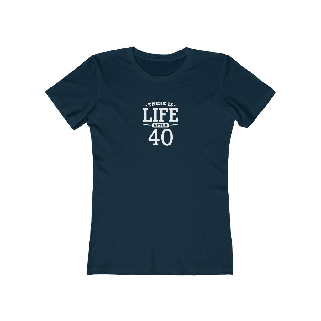 "There is Life After 40" 100% Cotton Women's Boyfriend T-Shirt