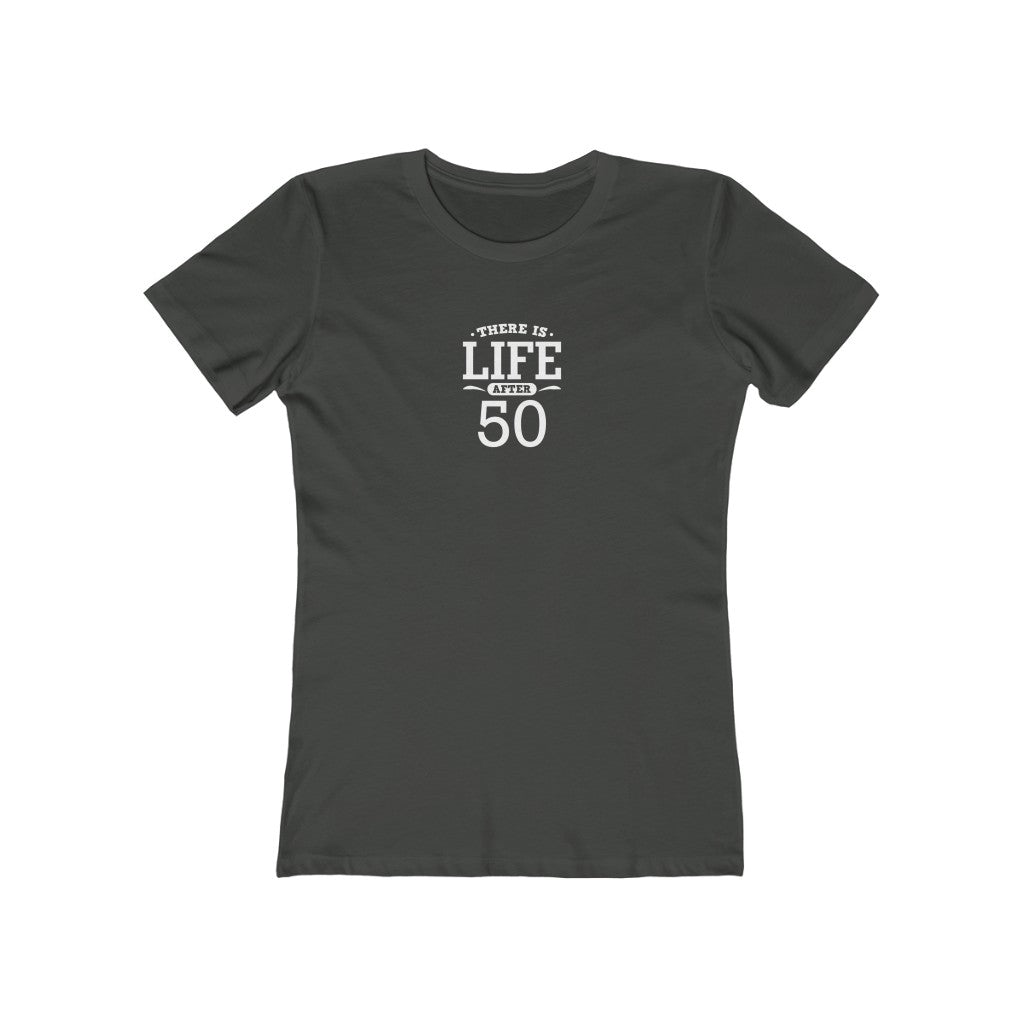 "There is Life After 50"" 100% Cotton Women's Boyfriend T-Shirt