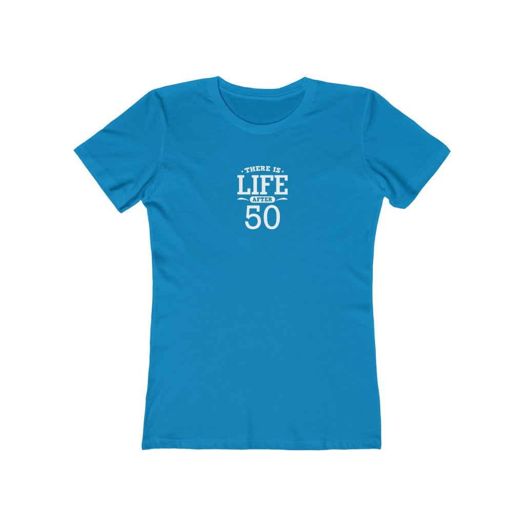 "There is Life After 50"" 100% Cotton Women's Boyfriend T-Shirt