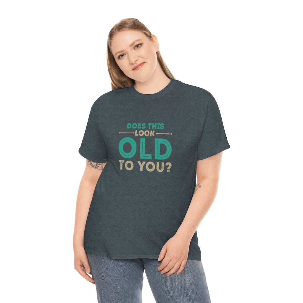 "Does this Look Old to You?" 100% Cotton T-Shirt (Unisex)