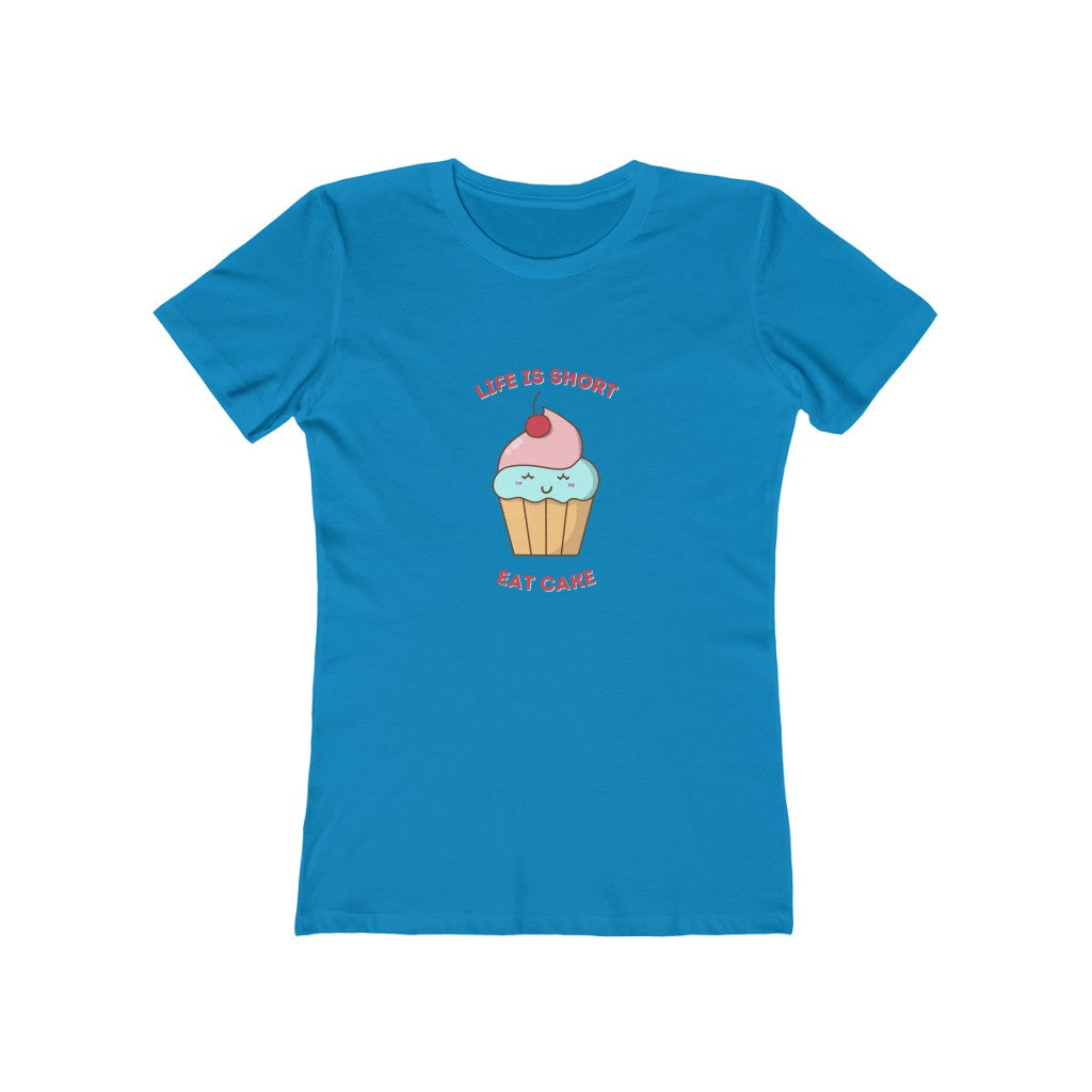"Life Is Short, Eat Cake" "100% Cotton Women's Boyfriend T-Shirt