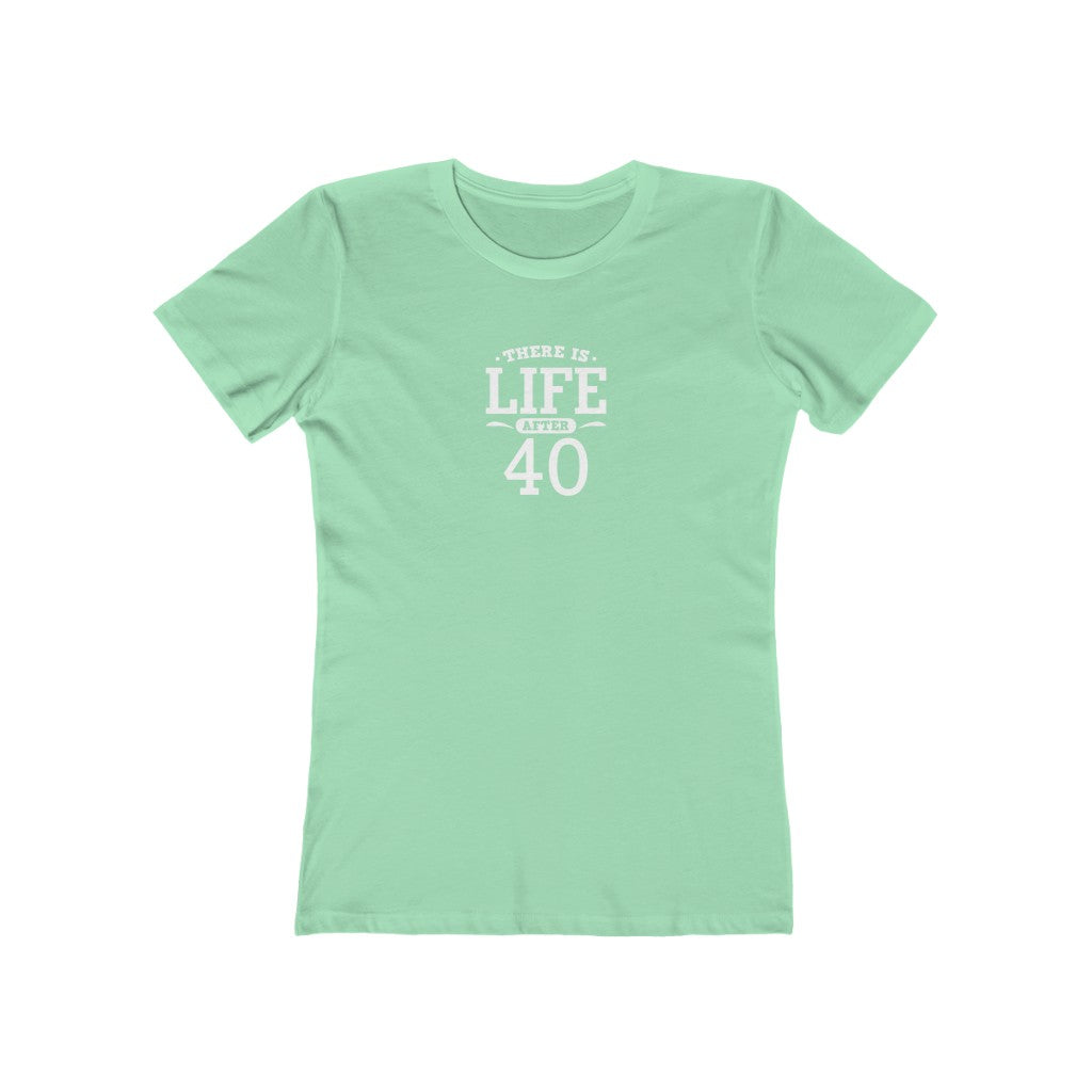 "There is Life After 40" 100% Cotton Women's Boyfriend T-Shirt