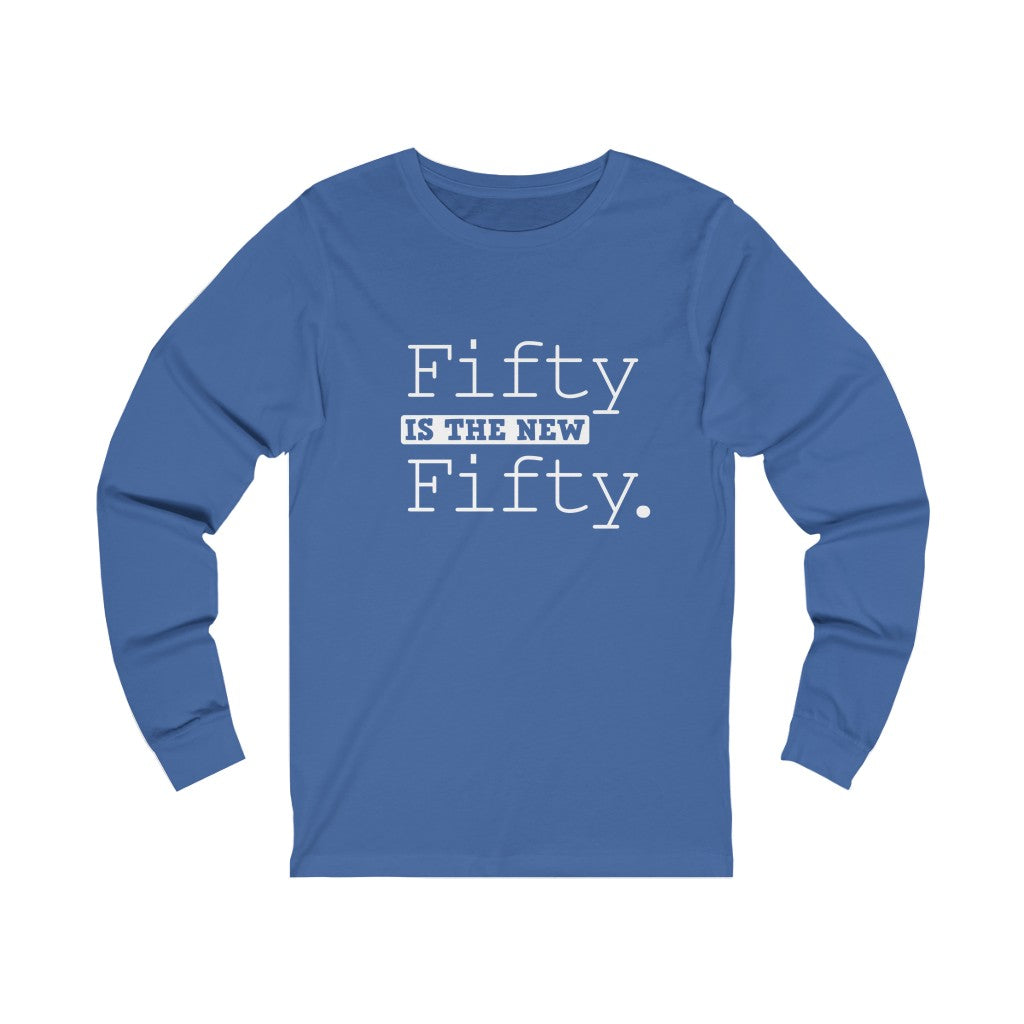 "Fifty IS The New Fifty" 100% Cotton Long Sleeve Crew Neck T-Shirt