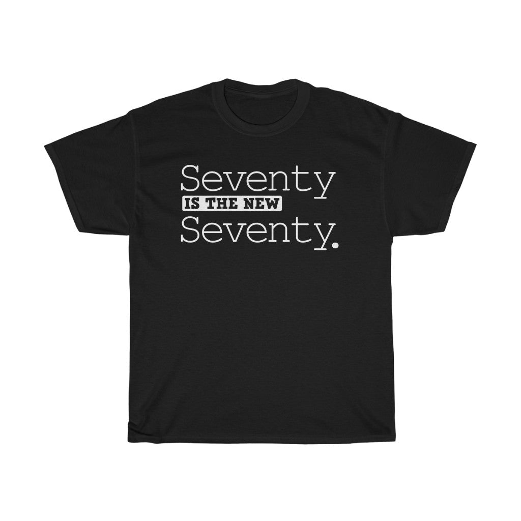 "Seventy is the New Seventy" 100% Cotton Heavy T-Shirt