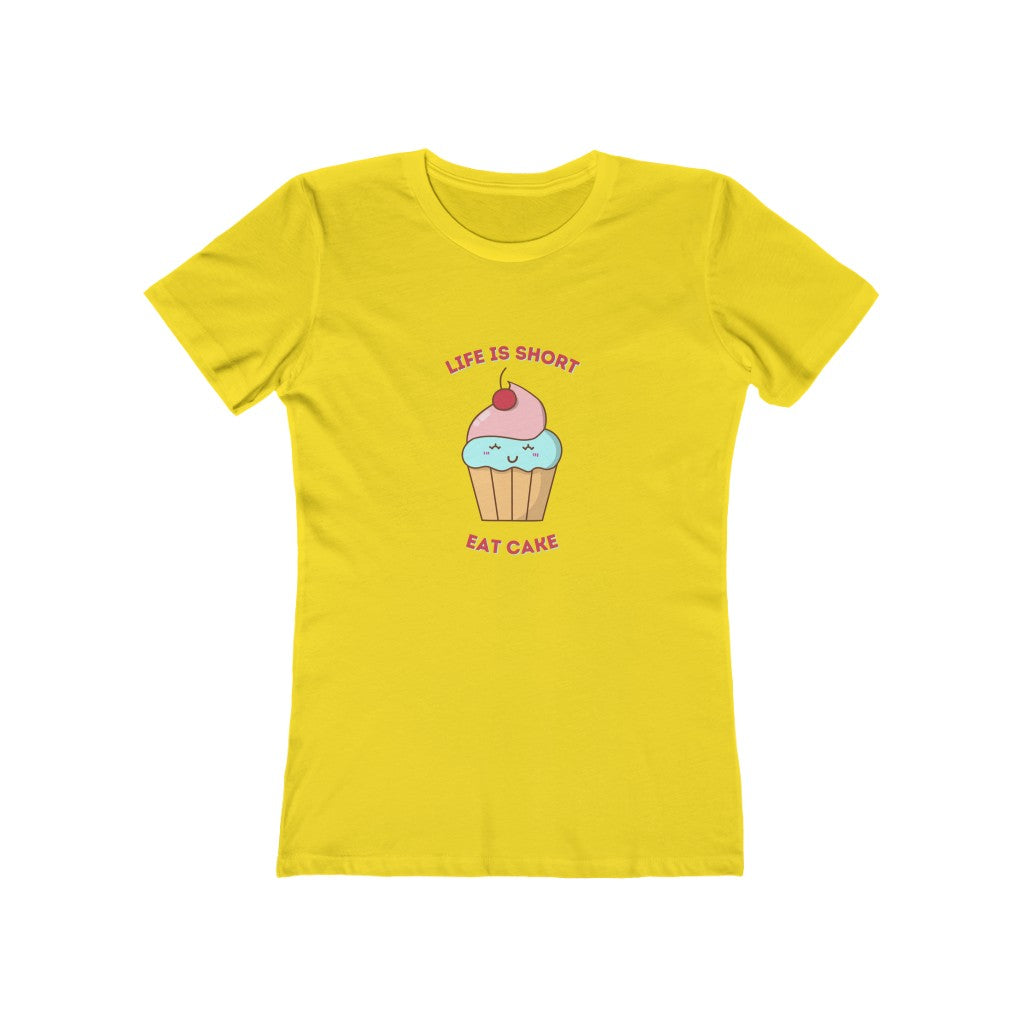 "Life Is Short, Eat Cake" "100% Cotton Women's Boyfriend T-Shirt