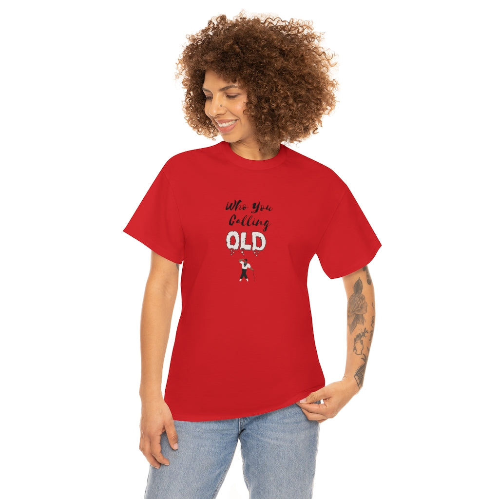 "Who You Calling Old" 100% Cotton T-Shirt (Unisex)