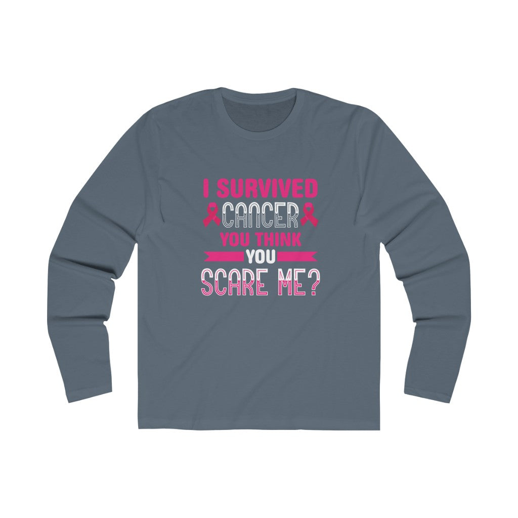 "I Survived Cancer. You Think You Scare Me?" 100% Cotton Long Sleeve Crew Neck T-Shirt