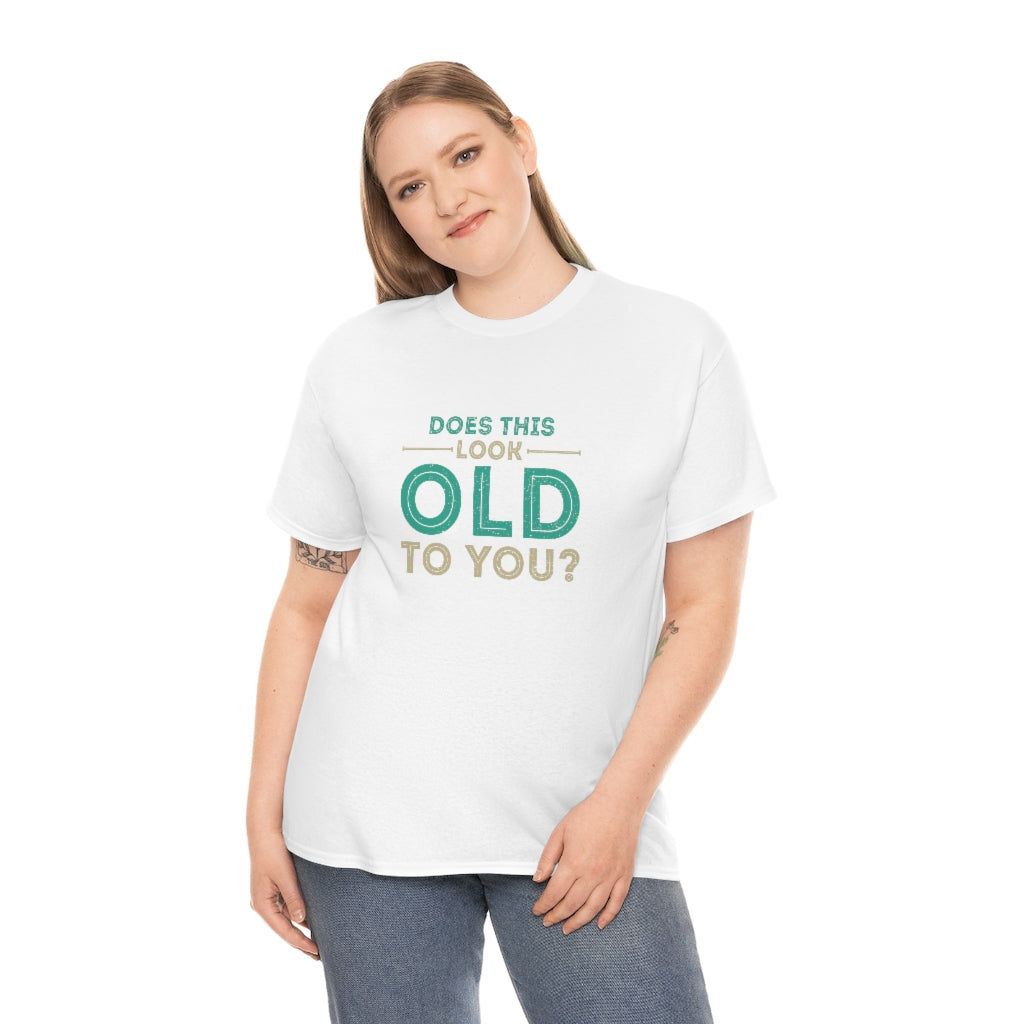 "Does this Look Old to You?" 100% Cotton T-Shirt (Unisex)