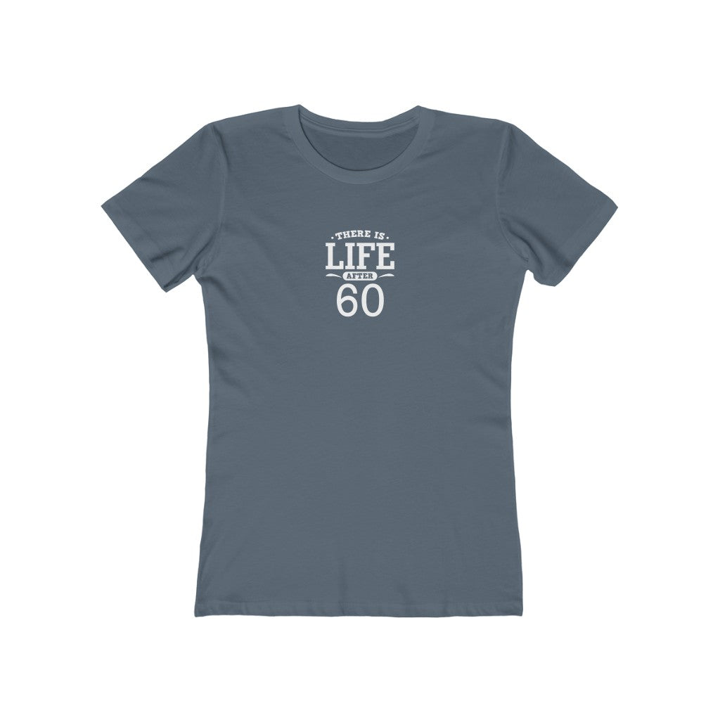 "There is Life After 60"" 100% Cotton Women's Boyfriend T-Shirt