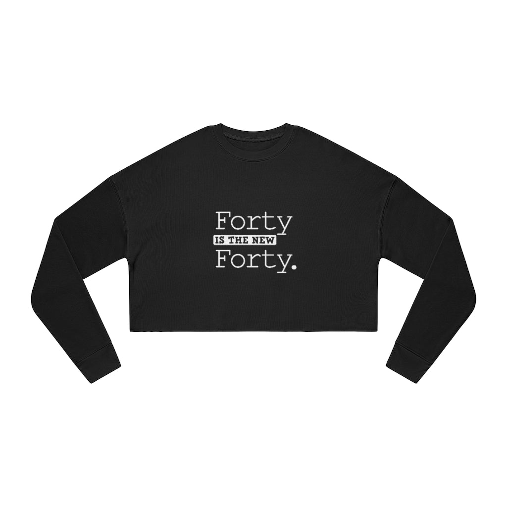 "Forty IS The New Forty" Women's Cropped Sweatshirt