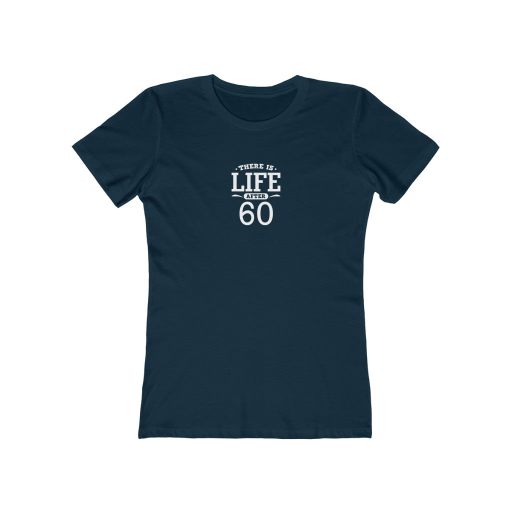 "There is Life After 60"" 100% Cotton Women's Boyfriend T-Shirt