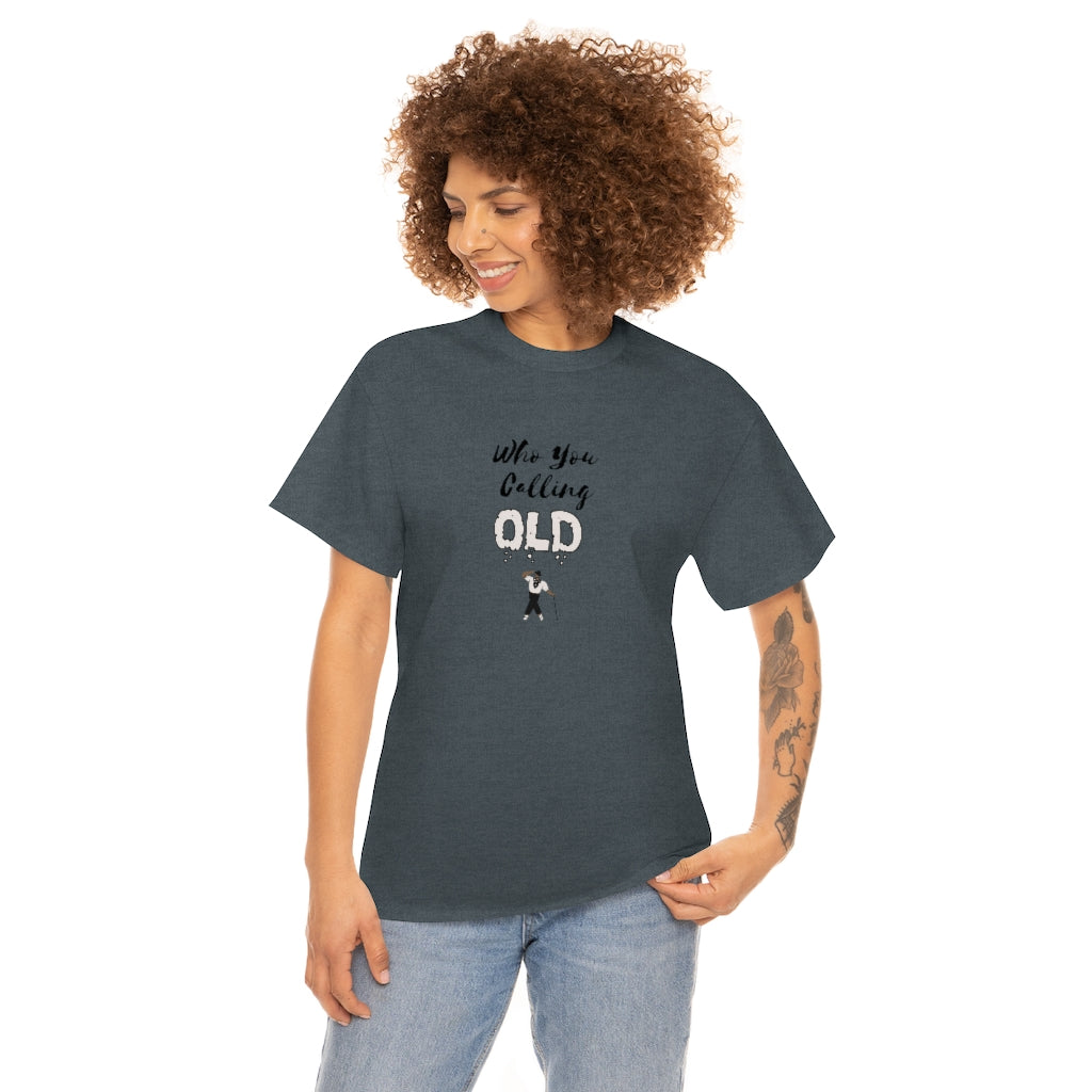 "Who You Calling Old" 100% Cotton T-Shirt (Unisex)