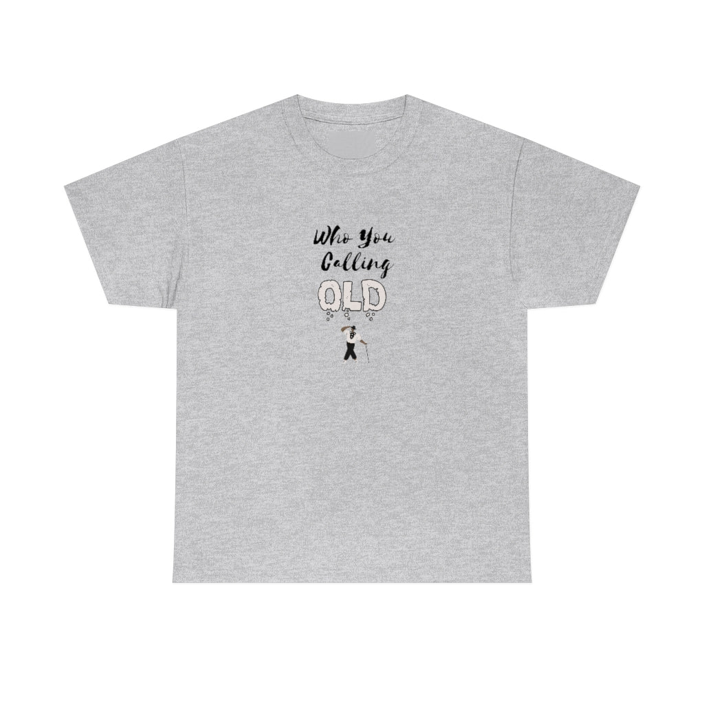 "Who You Calling Old" 100% Cotton T-Shirt (Unisex)