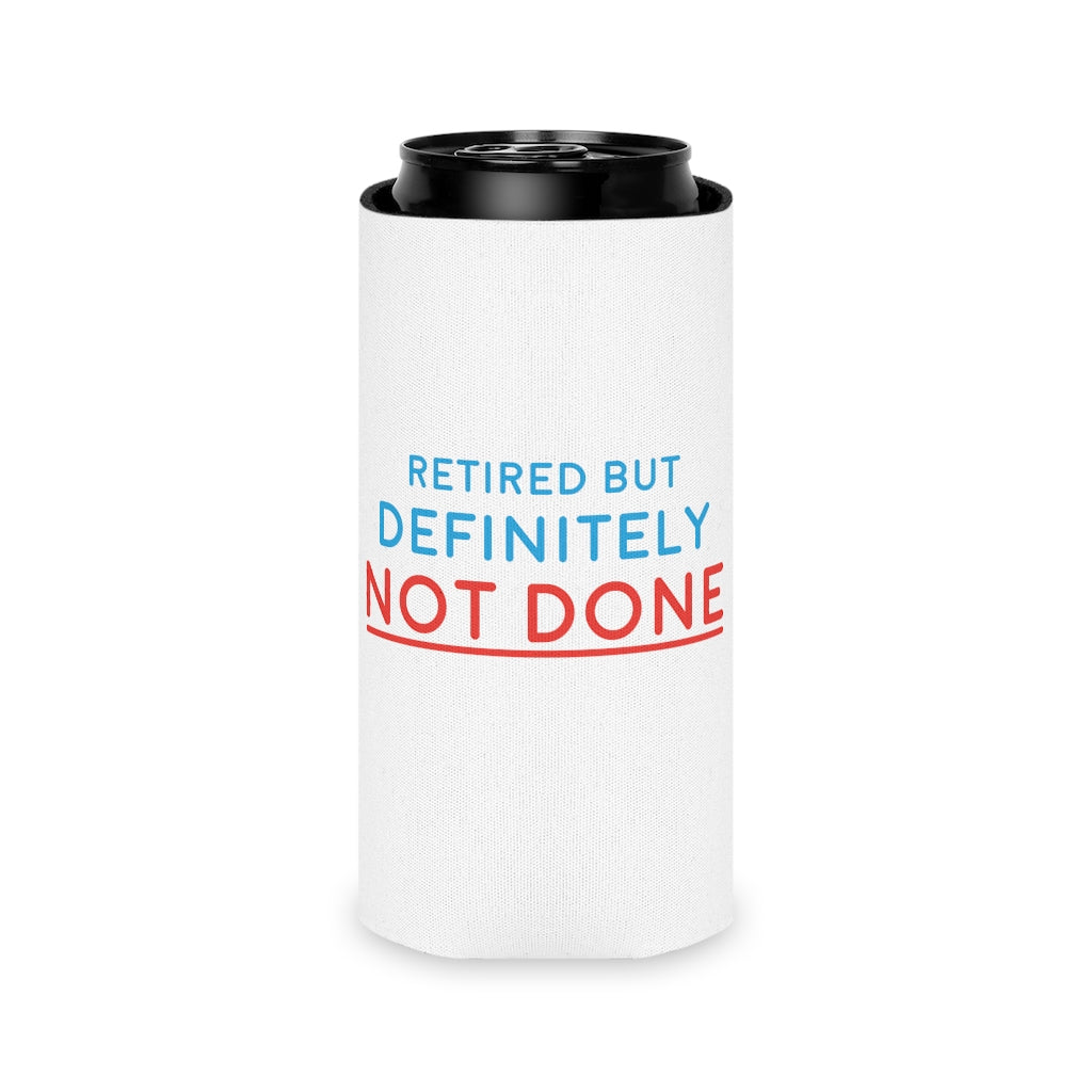 "Retired But Definitely Not Done" White Beer and Soda Can Cooler