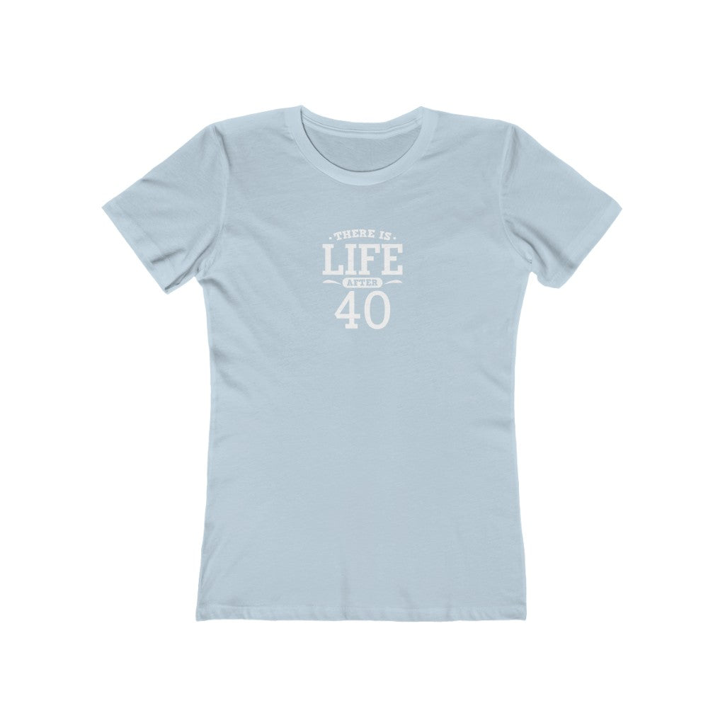 "There is Life After 40" 100% Cotton Women's Boyfriend T-Shirt