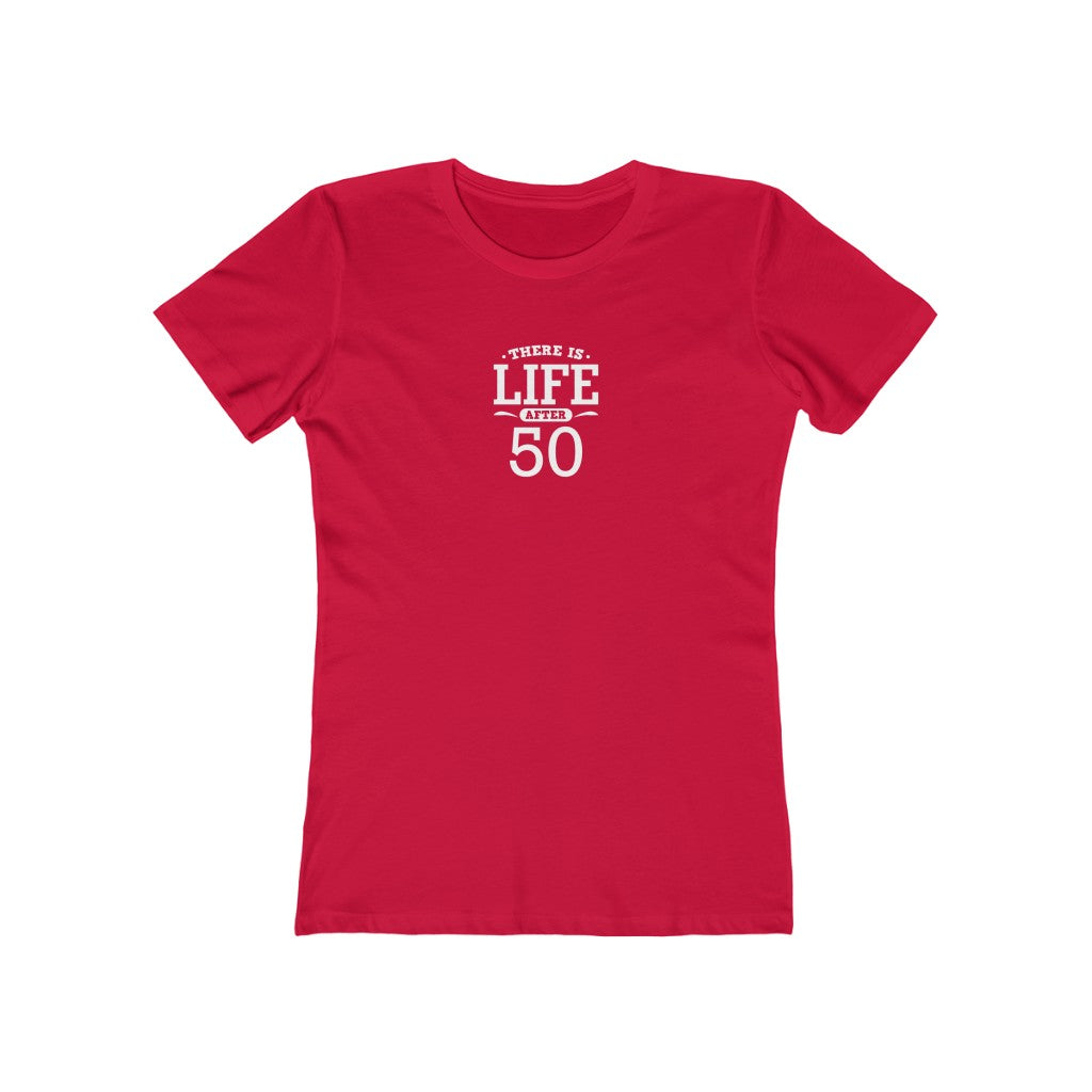 "There is Life After 50"" 100% Cotton Women's Boyfriend T-Shirt
