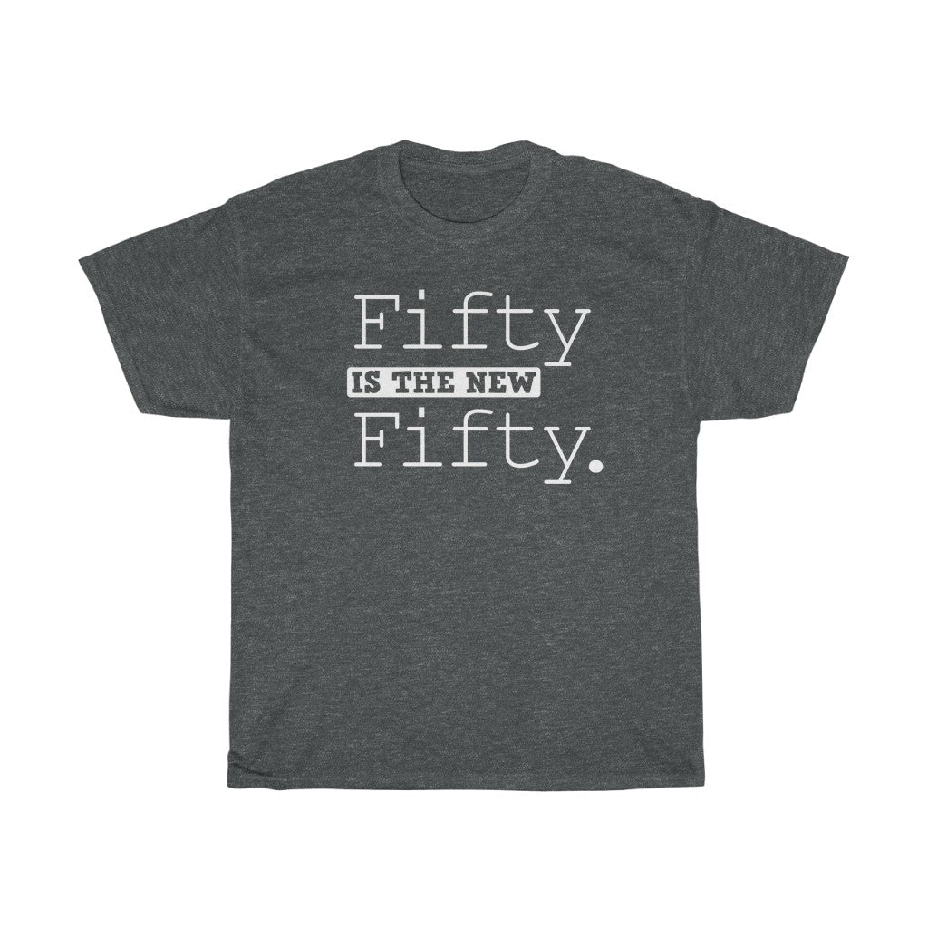 "Fifty is the New Fifty" 100% Cotton Heavy T-Shirt