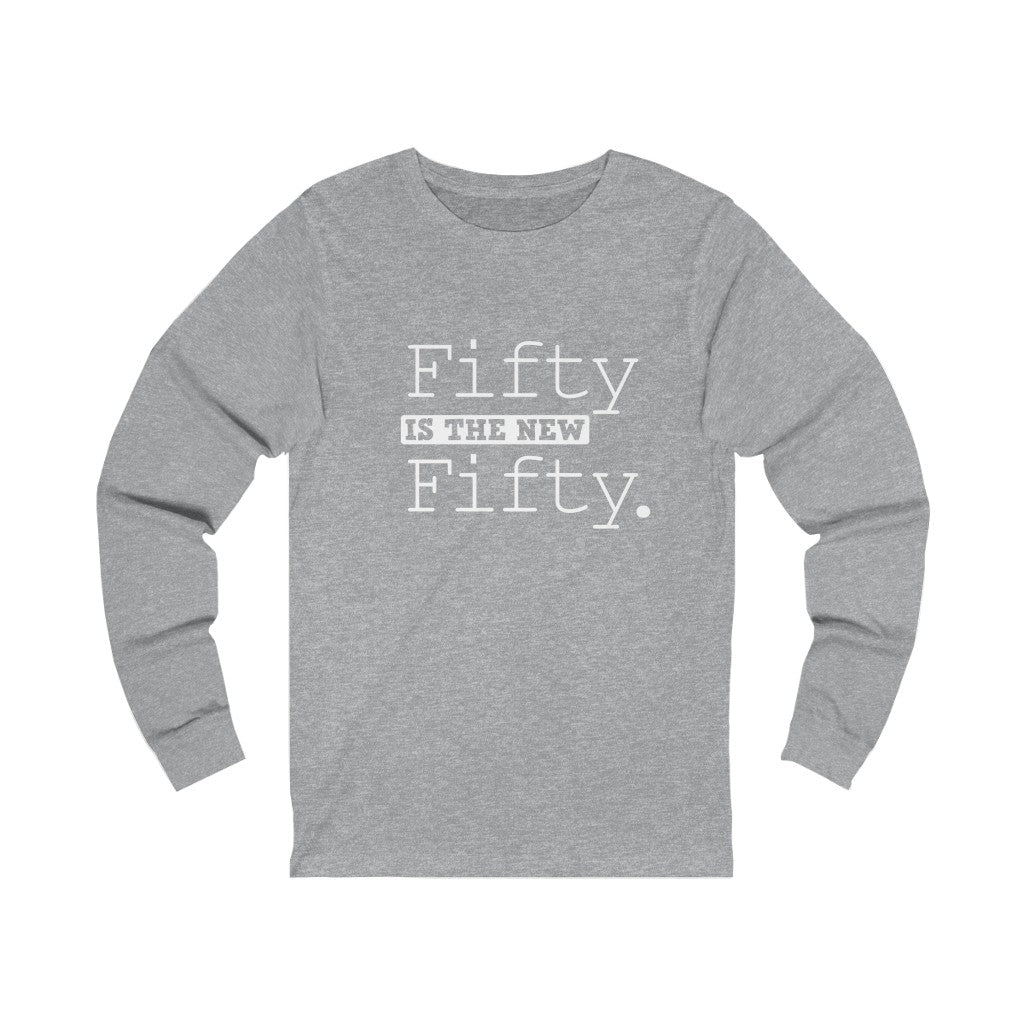 "Fifty IS The New Fifty" 100% Cotton Long Sleeve Crew Neck T-Shirt