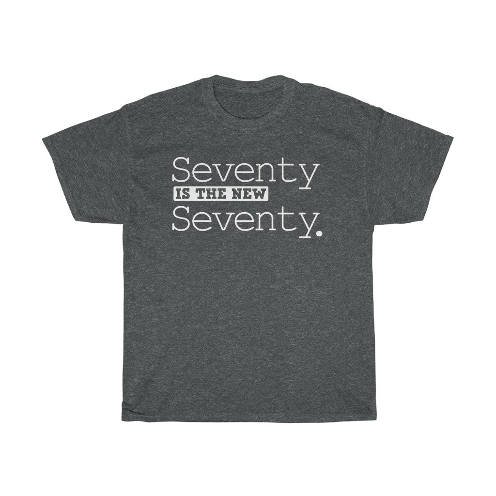 "Seventy is the New Seventy" 100% Cotton Heavy T-Shirt