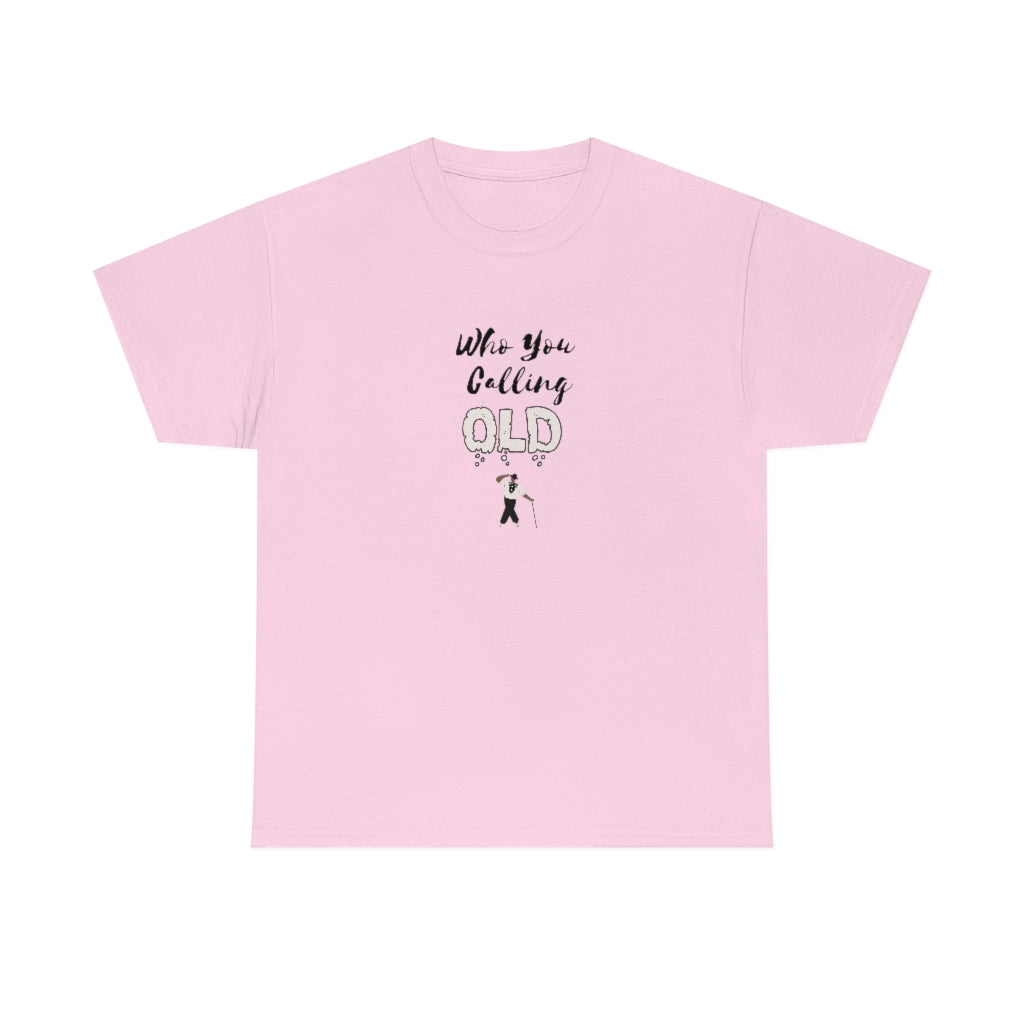 "Who You Calling Old" 100% Cotton T-Shirt (Unisex)