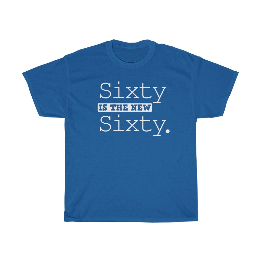 "Sixty is the New Sixty" 100% Cotton Heavy T-Shirt