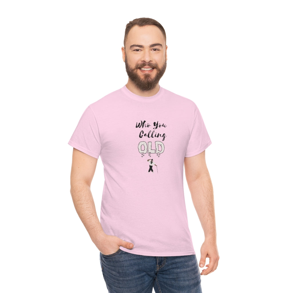 "Who You Calling Old" 100% Cotton T-Shirt (Unisex)