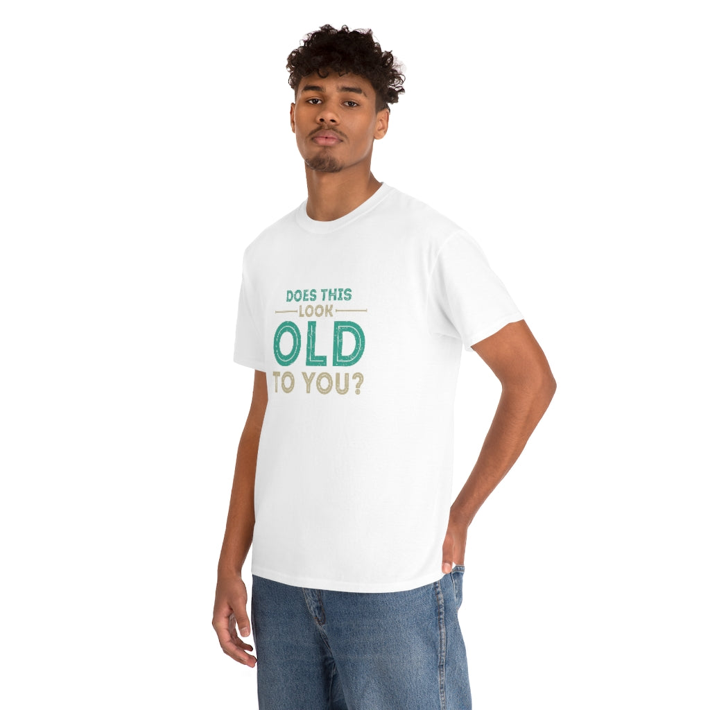 "Does this Look Old to You?" 100% Cotton T-Shirt (Unisex)
