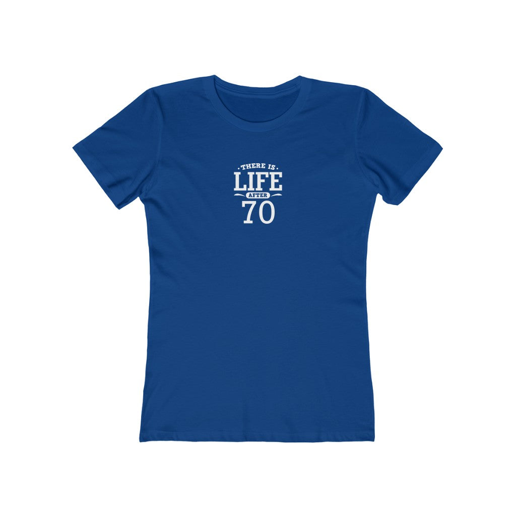 "There is Life After 70"" 100% Cotton Women's Boyfriend T-Shirt
