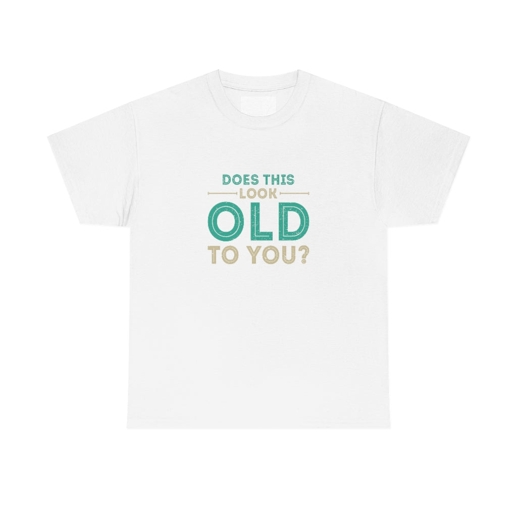 "Does this Look Old to You?" 100% Cotton T-Shirt (Unisex)