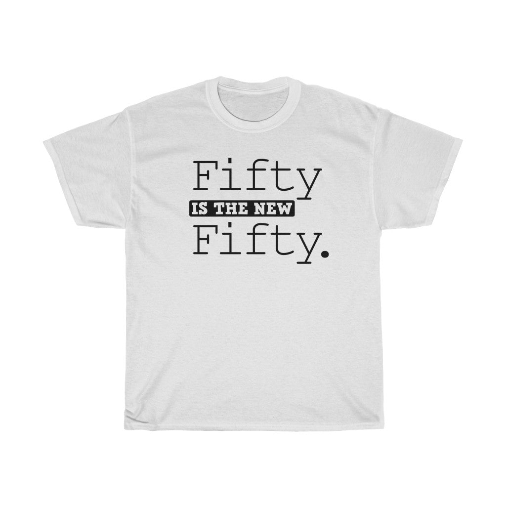 "Fifty is the New Fifty" 100% Cotton Heavy T-Shirt