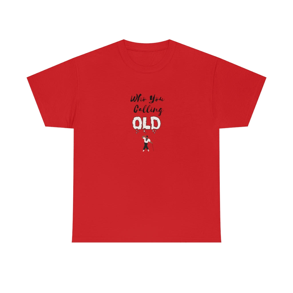 "Who You Calling Old" 100% Cotton T-Shirt (Unisex)