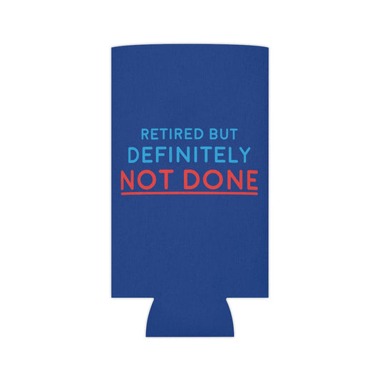 "Retired But Definitely Not Done" Royal Blue Beer and Soda Can Cooler