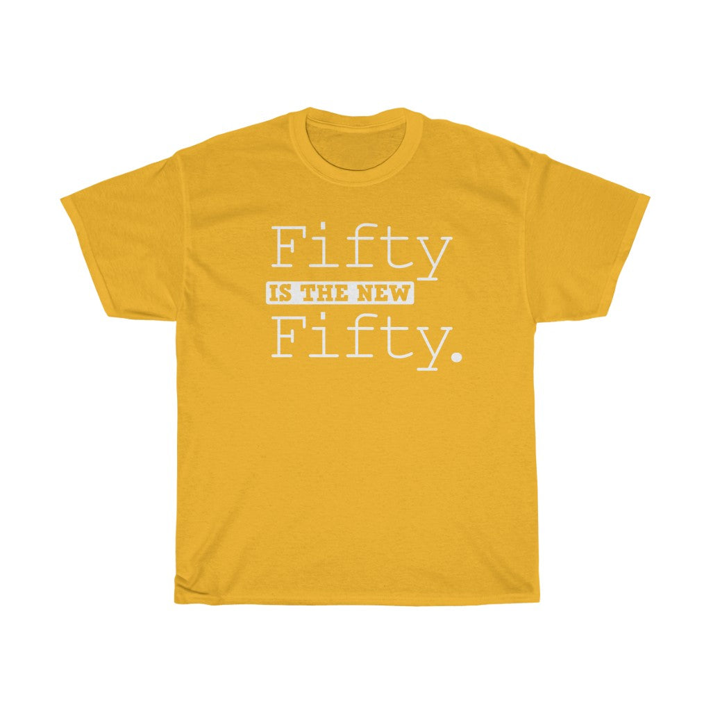 "Fifty is the New Fifty" 100% Cotton Heavy T-Shirt