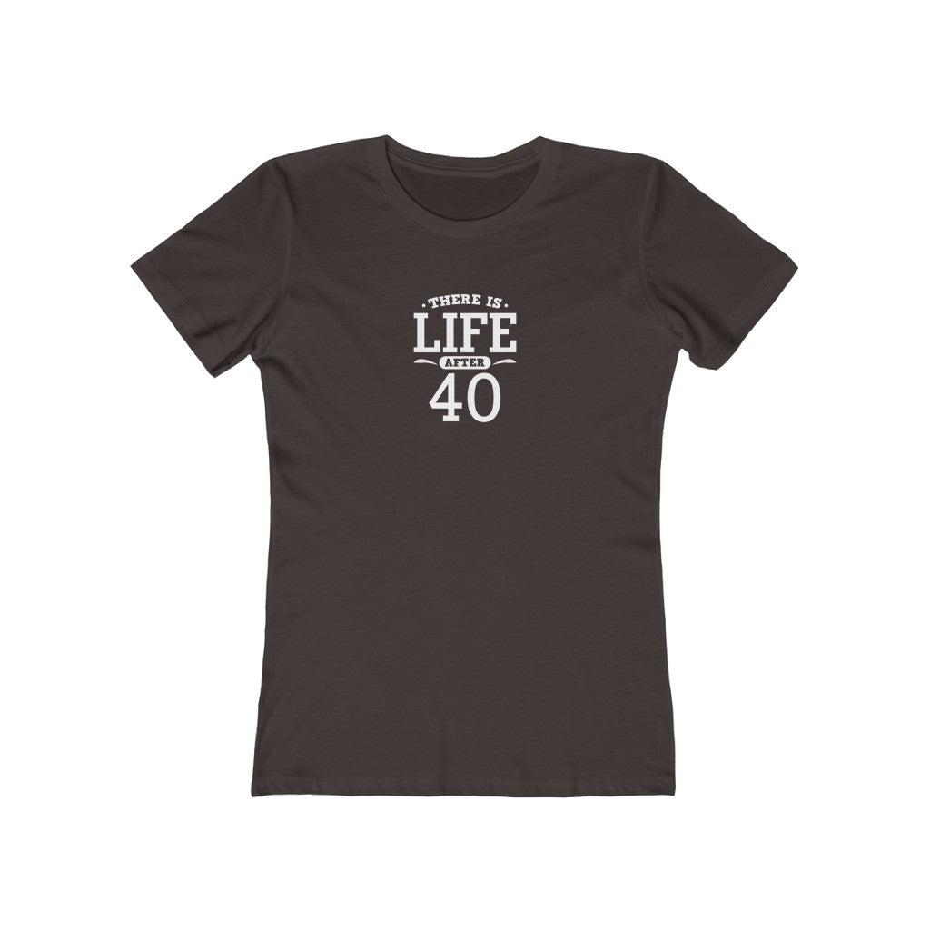 "There is Life After 40" 100% Cotton Women's Boyfriend T-Shirt