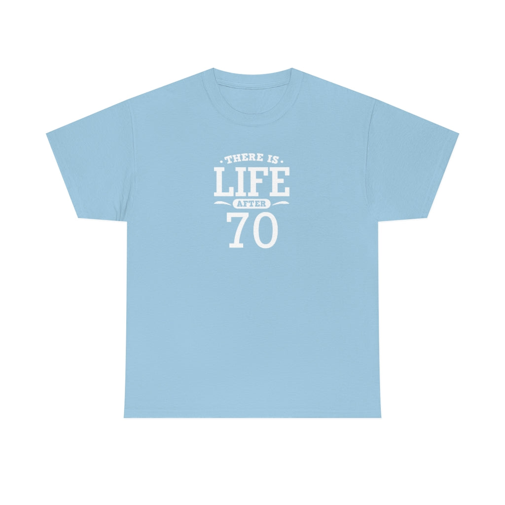 "There is Life After 70" 100% Cotton T-Shirt (Unisex)
