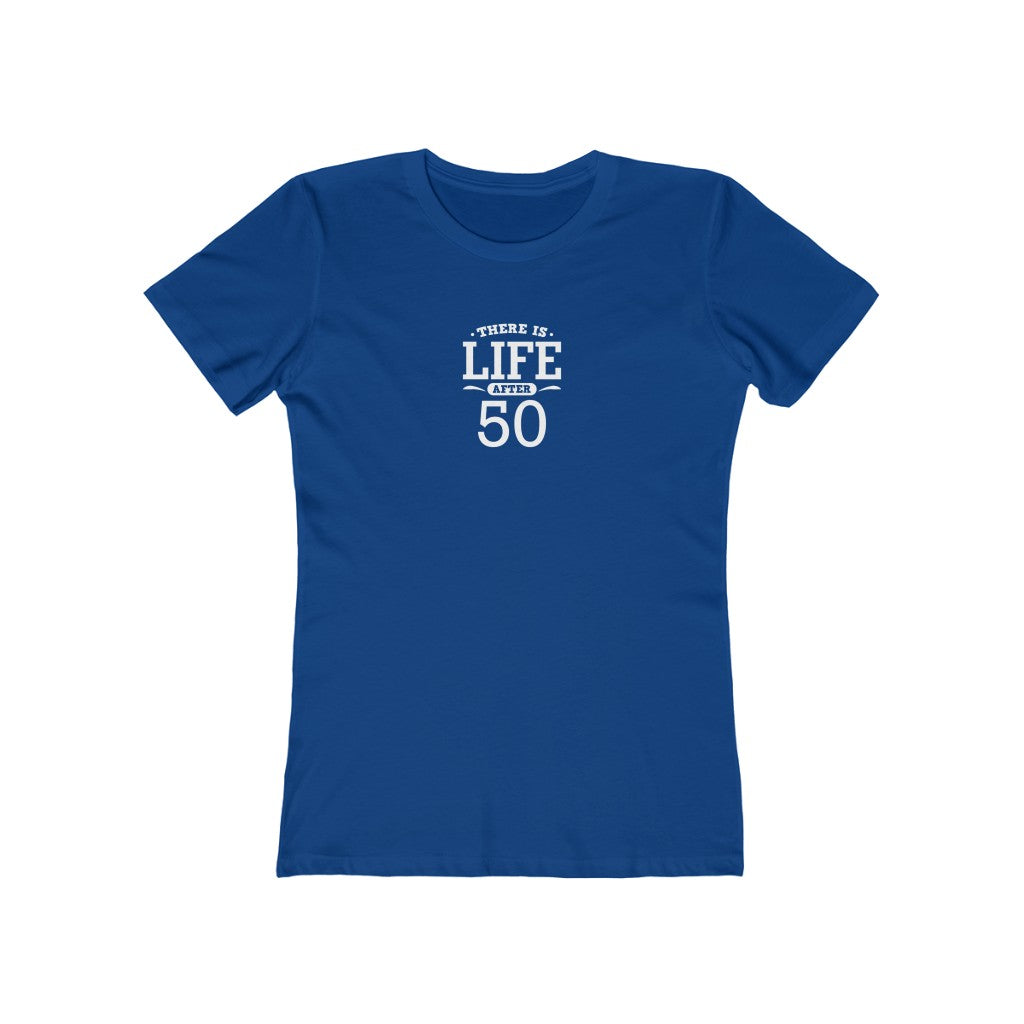 "There is Life After 50"" 100% Cotton Women's Boyfriend T-Shirt